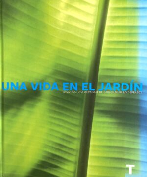 Una vida en el jardín (arquitectura de paisaje de Carlos Murillo Deprafect)