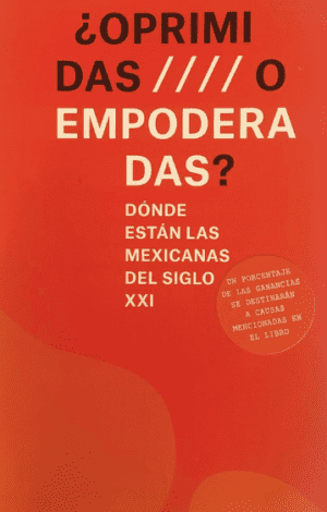 Oprimidas o empoderadas ¿Dónde están las mexicanas del siglo XXI?