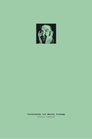 Portada del libro "Conversando con Marcel Duchamp" del autor Pierre Cabanne