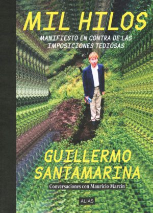 Portada del libro "Mil hilos. Manifiesto en contra de las imposiciones tediosas" de Guillermo Santamarina